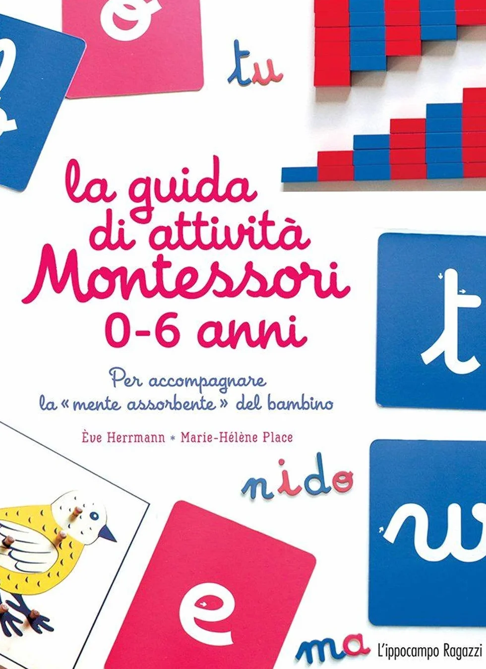La guida di attività Montessori 0-6 anni. Per accompagnare la «mente assorbente» del bambino